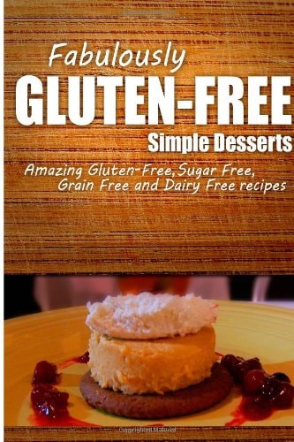 Fabulously Gluten-Free - Simple Desserts Yummy Gluten-Free Ideas for Celiac Disease and Gluten Sensitivity
