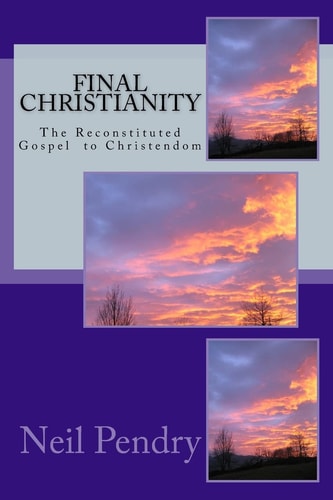 Final Christianity The Reconstituted Gospel to Christendom