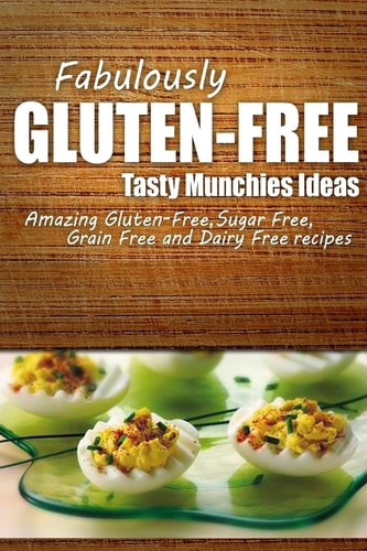 Fabulously Gluten-Free - Tasty Munchies Ideas Yummy Gluten-Free Ideas for Celiac Disease and Gluten Sensitivity
