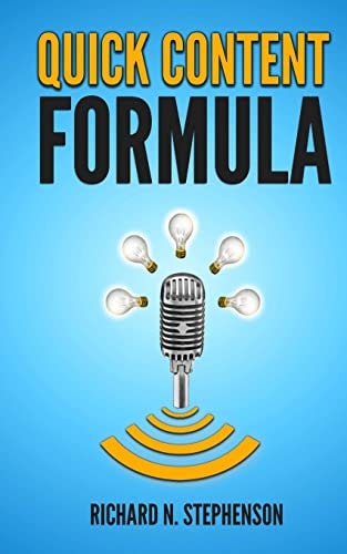 Quick Content Formula Get Unlimited Ideas and in 5 Minutes You Can Create Great Blog Posts, Articles, and Newsletter Emails