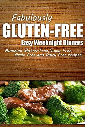 Fabulously Gluten-Free - Easy Weeknight Dinners Yummy Gluten-Free Ideas for Celiac Disease and Gluten Sensitivity