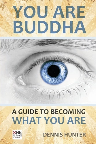 You Are Buddha A Guide to Becoming What You Are