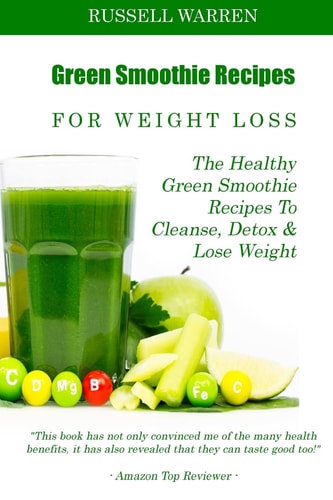 Green Smoothie Recipes For Weight Loss The Healthy Green Smoothie Recipes To Cleanse, Detox And Lose Weight