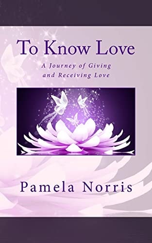 To Know Love The Journey of Giving and Receiving Love