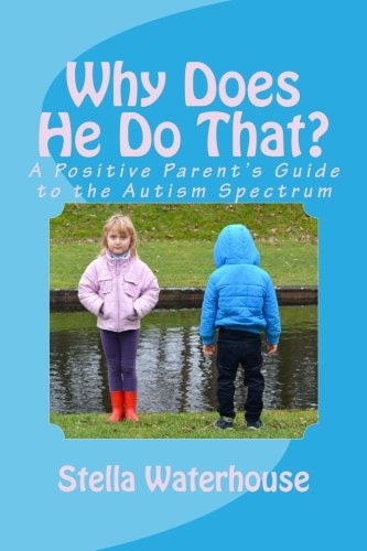 Why Does He Do That? A Parent's Guide to the Autism Spectrum