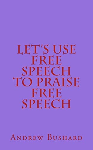 Let's Use Free Speech to Praise Free Speech