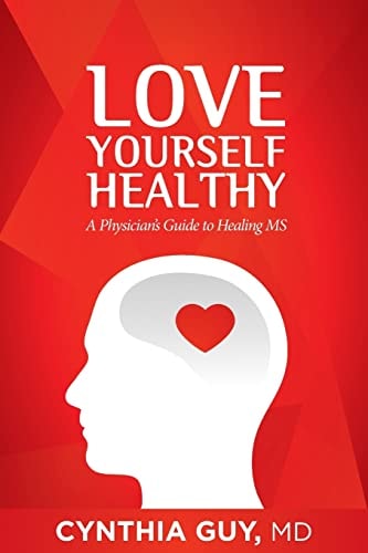 Love Yourself Healthy A Physician's Guide to Healing MS