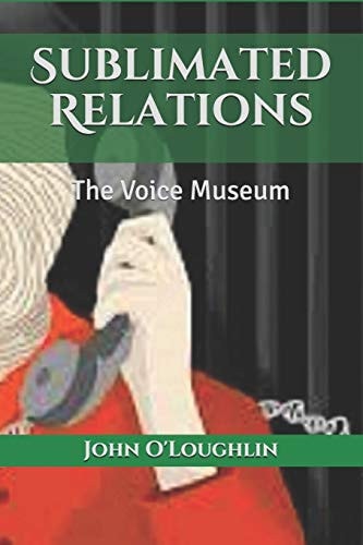 Sublimated Relations The Voice Museum