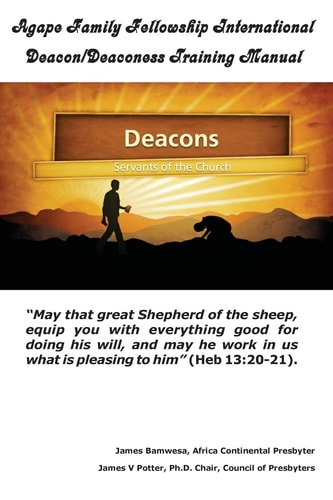 Agape Family Fellowship International Deacon/Deaconess Training Manual For The Equipping of the Saints