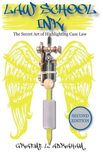 Law School Ink The Secret Art of Highlighting Caselaw (2nd)