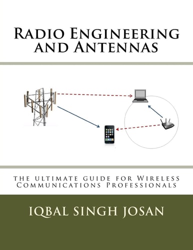 Radio Engineering and Antennas The Ultimate Guide for Wireless Communications Professionals