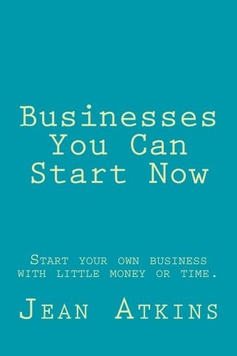 Businesses You Can Start Now Start Your Own Business with Little Money Or Time.