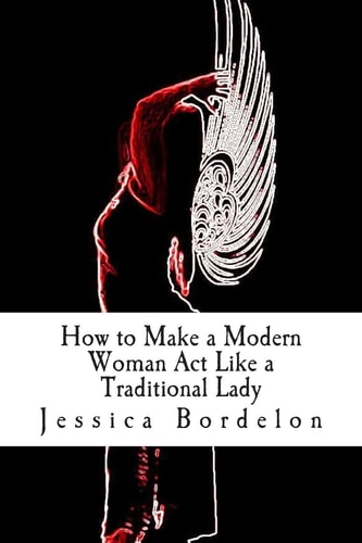 How to Make a Modern Woman Act Like a Traditional Lady