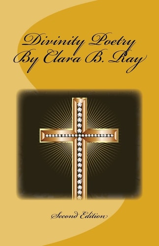 Divinity Poetry By Clara B. Ray Second Edition