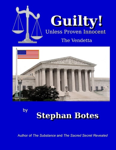 Guilty Unless Proven Innocent The Vendetta Against A. STEPHAN BOTES