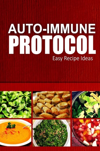 Auto-Immune Protocol - Easy Recipe Ideas Easy Healthy Anti-Inflammatory Recipes for Auto-Immune Disease Relief