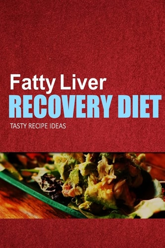 Fatty Liver Recovery Diet - Tasty Recipe Ideas Healthy and Delicious Recipes for Liver Detox and Fatty Liver Recovery