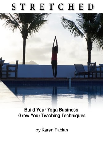 Stretched Build Your Yoga Business, Grow Your Teaching Techniques