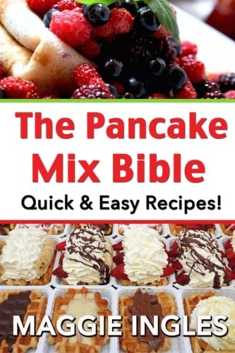 The Pancake Mix Bible Quick & Easy Recipes