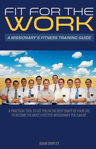 Fit for the Work A Missionary's Fitness Training Guide