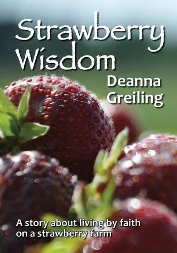 Strawberry Wisdom A Story about Living by Faith on a Strawberry Farm