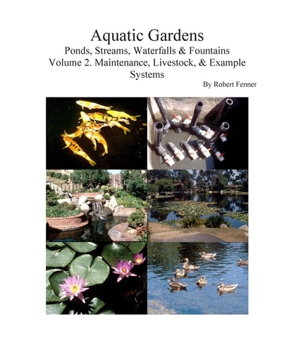 Aquatic Gardens Ponds, Streams, Waterfalls and Fountains Volume 2. Maintenance, Maintenance, Livestock, and Example Systems