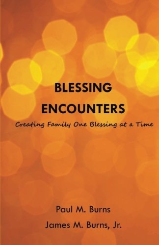 Blessing Encounters Creating Family One Blessing at a Time