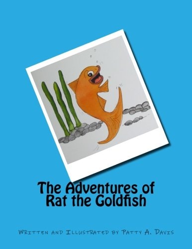 The Adventures of Rat the Goldfish Available from Amazon, Com, Createspace.com, and Other Retail Outlets
