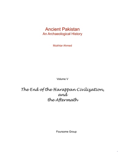 Ancient Pakistan - An Archaeological History Volume V: The End of the Harappan Civilization, and the Aftermath