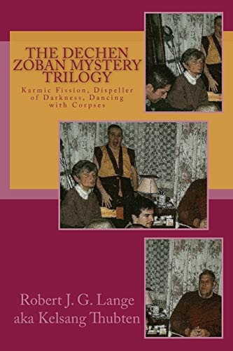 The Dechen Zoban Mystery Trilogy Karmic Fission, Dispeller of Darkness, Dancing with Corpses