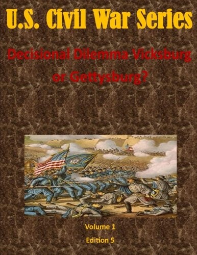 Decisional Dilemma Vicksburg Or Gettysburg?