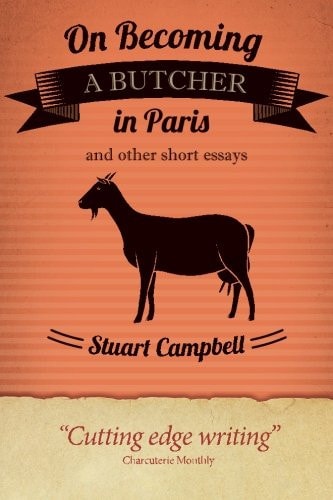 On Becoming a Butcher in Paris and Other Short Essays