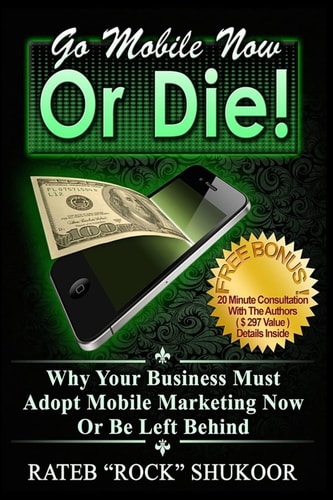 Go Mobile Now Or Die Why Your Business Must Adopt Mobile Marketing Now Or Be Left Behind
