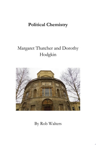Political Chemistry Margaret Thatcher and Dorothy Hodgkin