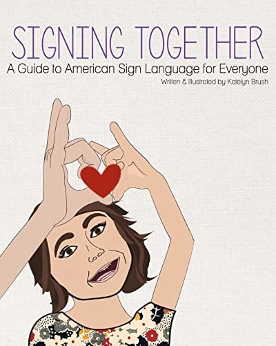 Signing Together A Guide to American Sign Language for Everyone