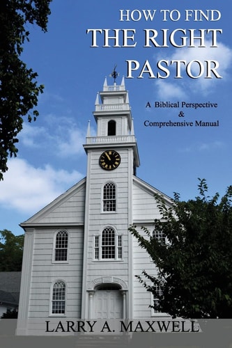 How to Find the Right Pastor A Biblical Perspective and Comprehensive Manual