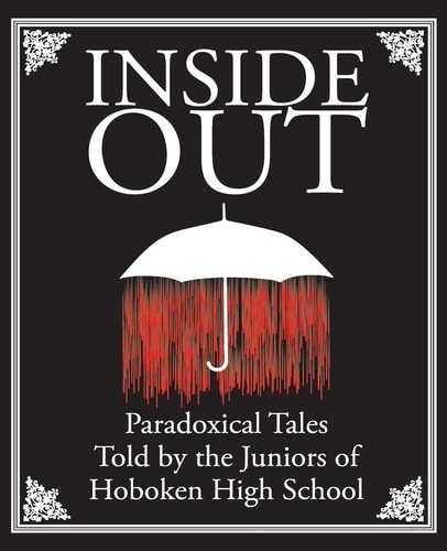 Inside Out: Paradoxical Tales Told by the Juniors of Hoboken High School