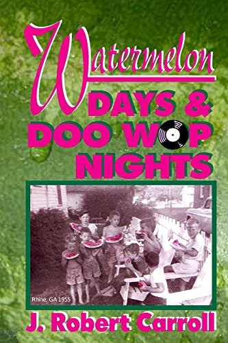 Watermelon Days and Doo-Wop Nights 1951-1964 Was a Time of White Picket Fences, Big Front Porches and Tall Oak Trees
