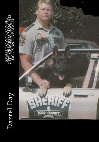Small Town Cop/Big City Crimes {a Man, His Dogs and a Badge}