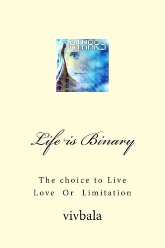 Life Is Binary The Choice to Live Love Or Limitation