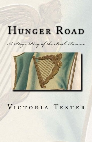 Hunger Road A Stage Play of the Irish Famine