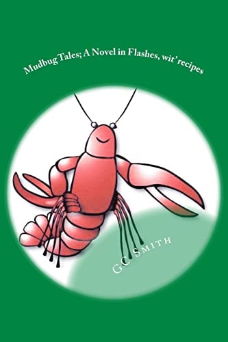 Mudbug Tales A Novel In Flashes, Wit' Recipes