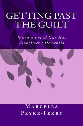 Getting Past the Guilt When a Loved One Has Alzheimer's Dementia