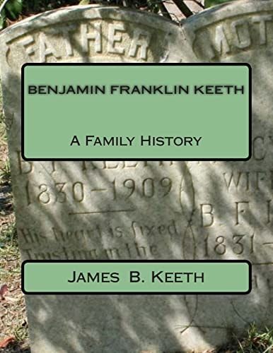Benjamin Franklin Keeth A Family History