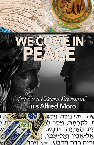 We Come in Peace: Mastering the Art of Peace Peace Is Every Religions Expression