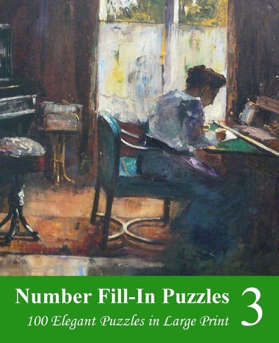 Number Fill-In Puzzles 3 100 Elegant Puzzles in Large Print