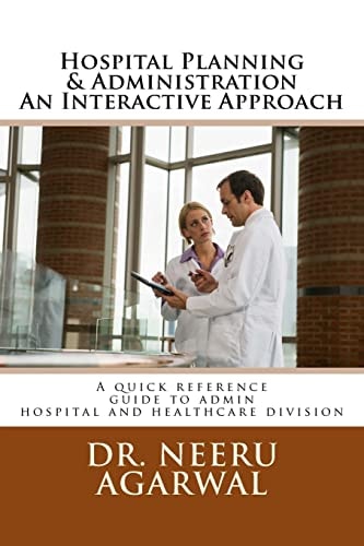 Hospital Planning and Administration - an Interactive Approach A Quick Reference Guide to Admin Hospital and Healthcare Divisions