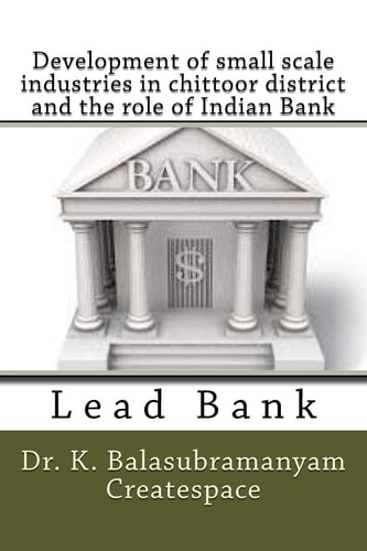 Development of Small Scale Industries in Chittoor District and the Role of Indian Bank Lead Bank