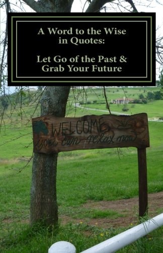 A Word to the Wise in Quotes Let Go of the Past & Grab Your Future