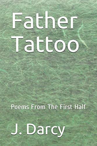Father Tattoo Poems from the First Half